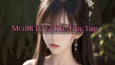 mg188 tỷ lệ kèo trực tiếp