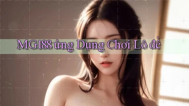 mg188 ứng dụng chơi lô đề