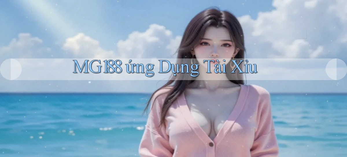 mg188  ứng dụng tài xỉu