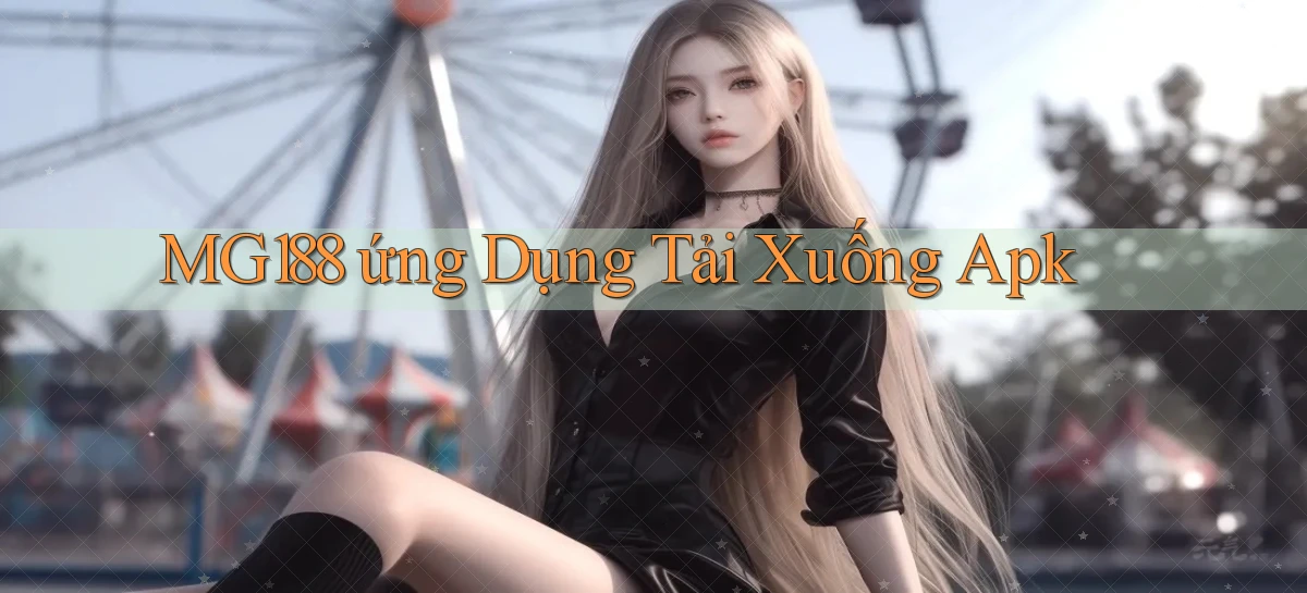mg188  ứng dụng tải xuống apk