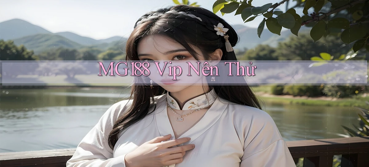 mg188 vip nên thử