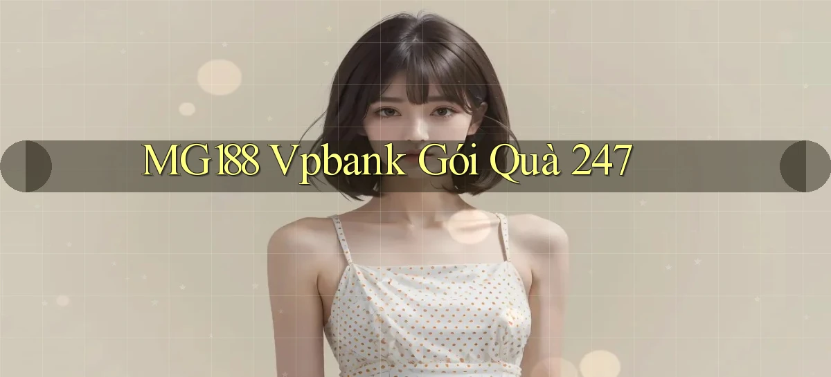 mg188 vpbank gói quà 24／7