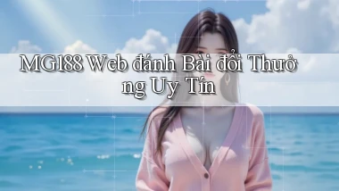 mg188 web đánh bài đổi thưởng uy tín