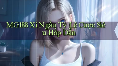 mg188  xí ngầu tỷ lệ cược siêu hấp dẫn