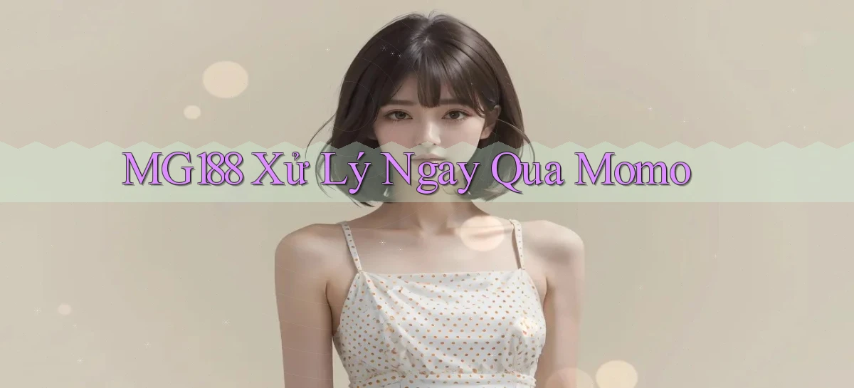 mg188 xử lý ngay qua momo