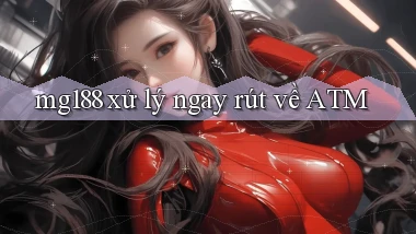 mg188 xử lý ngay rút về atm