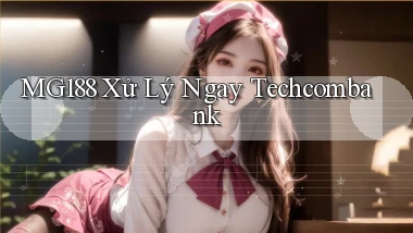 mg188 xử lý ngay techcombank