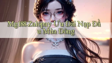 mg188 zalopay ưu đãi nạp đầu mùa đông