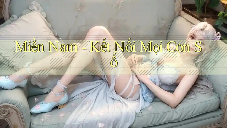 Miền Nam - Kết Nối Mọi Con Số Miền Nam - Kết Nối Mọi Con Số