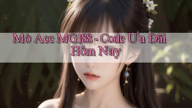 mở acc mg188 code ưu đãi hôm nay