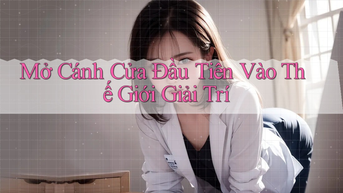 Mở Cánh Cửa Đầu Tiên Vào Thế Giới Giải Trí