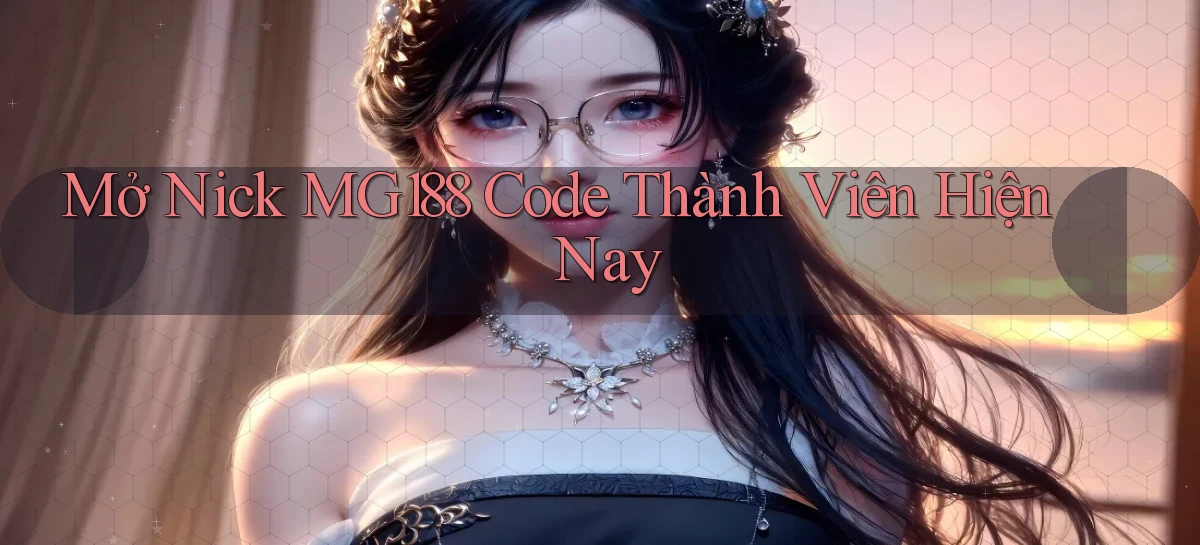 mở nick mg188 code thành viên hiện nay