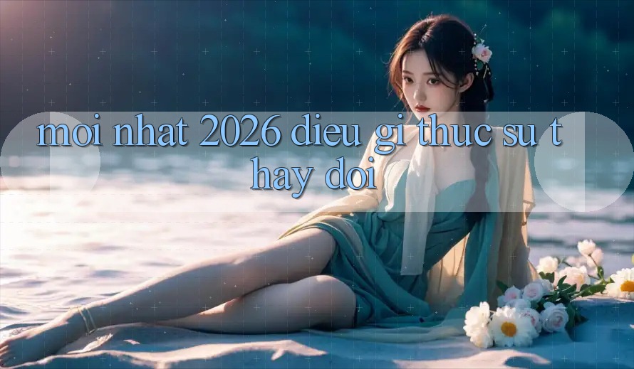 “Mới nhất 2026” – Điều gì thực sự thay đổi? “Mới nhất 2026” – Điều gì thực sự thay đổi?