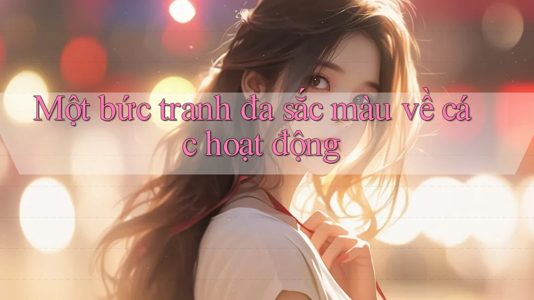 Một bức tranh đa sắc màu về các hoạt động Một bức tranh đa sắc màu về các hoạt động