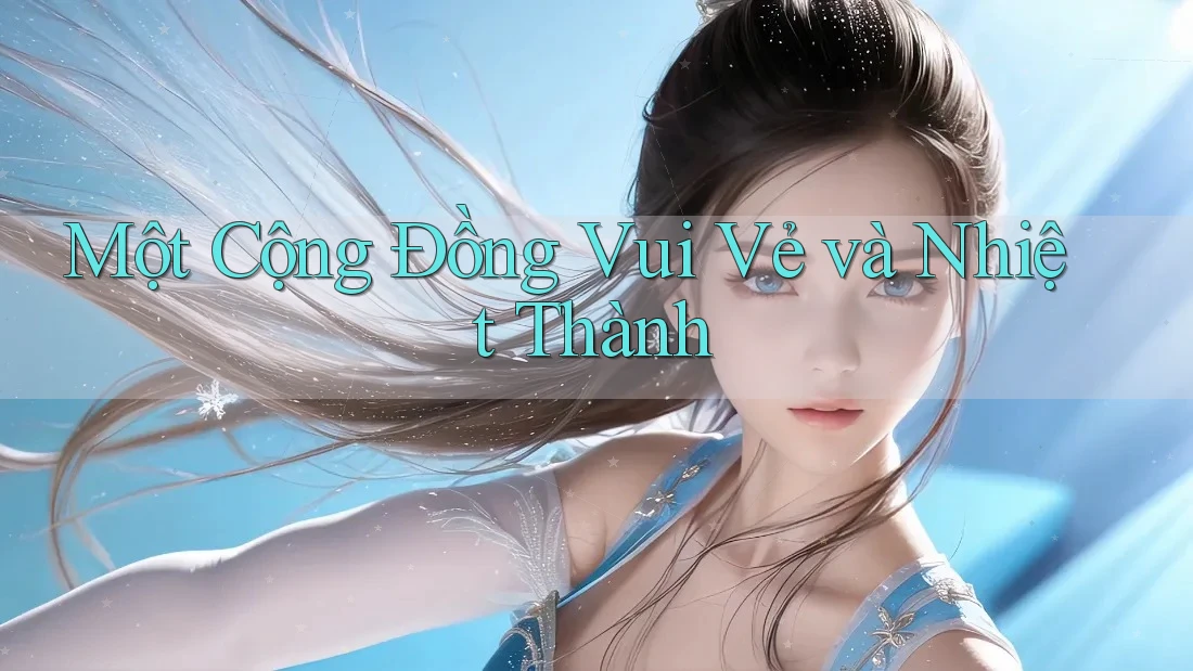 Một Cộng Đồng Vui Vẻ và Nhiệt Thành Một Cộng Đồng Vui Vẻ và Nhiệt Thành