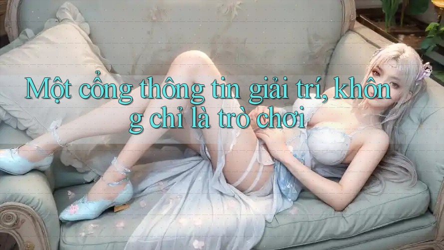 Một cổng thông tin giải trí, không chỉ là trò chơi Một cổng thông tin giải trí, không chỉ là trò chơi