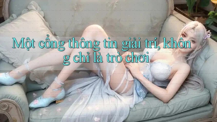 Một cổng thông tin giải trí, không chỉ là trò chơi Một cổng thông tin giải trí, không chỉ là trò chơi