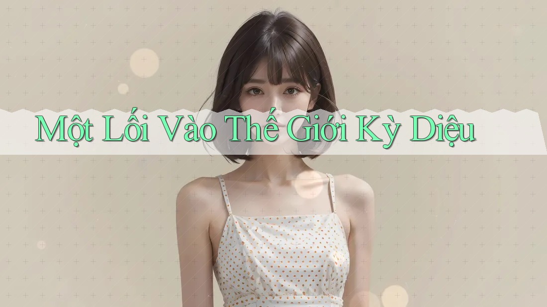 Một Lối Vào Thế Giới Kỳ Diệu Một Lối Vào Thế Giới Kỳ Diệu
