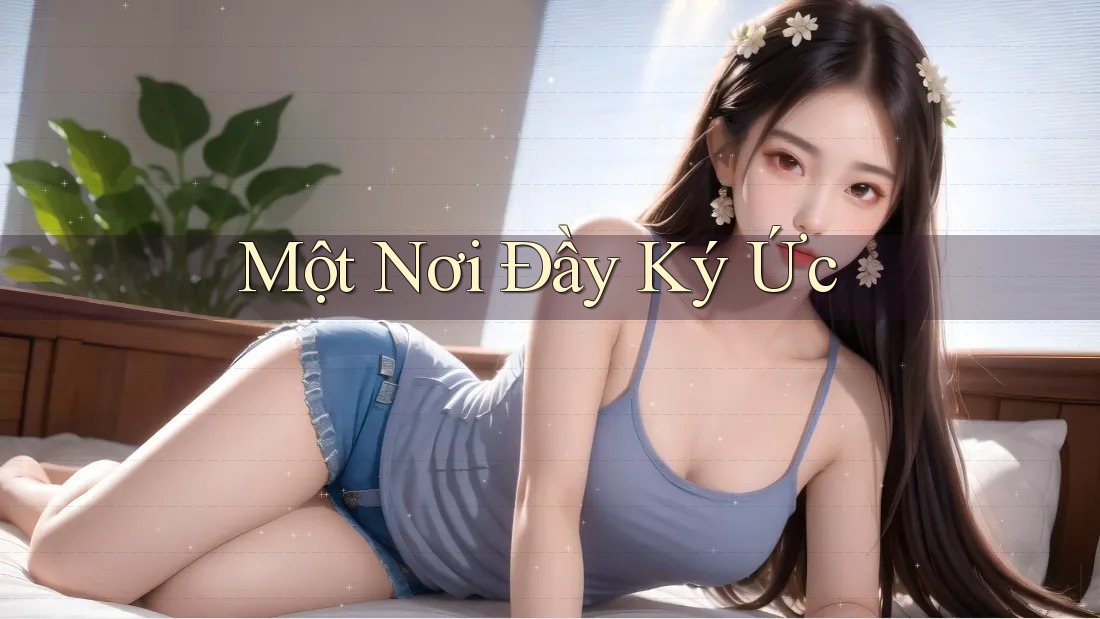 Một Nơi Đầy Ký Ức Một Nơi Đầy Ký Ức
