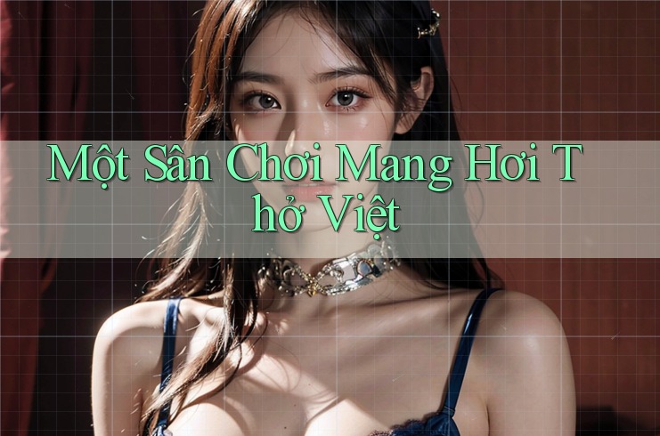 Một Sân Chơi Mang Hơi Thở Việt Một Sân Chơi Mang Hơi Thở Việt
