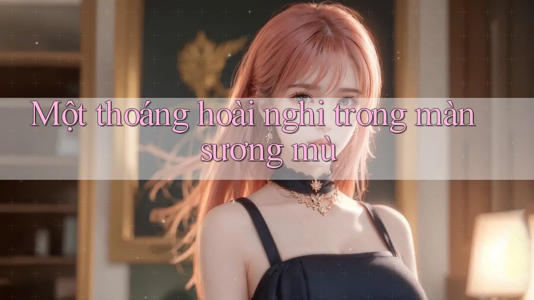 Một thoáng hoài nghi trong màn sương mù Một thoáng hoài nghi trong màn sương mù