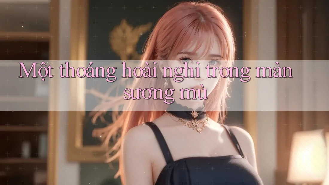 Một thoáng hoài nghi trong màn sương mù