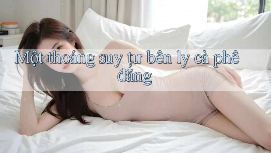 Một thoáng suy tư bên ly cà phê đắng Một thoáng suy tư bên ly cà phê đắng