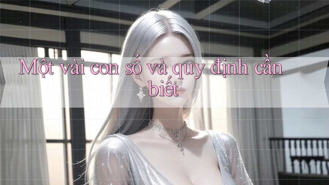 Một vài con số và quy định cần biết