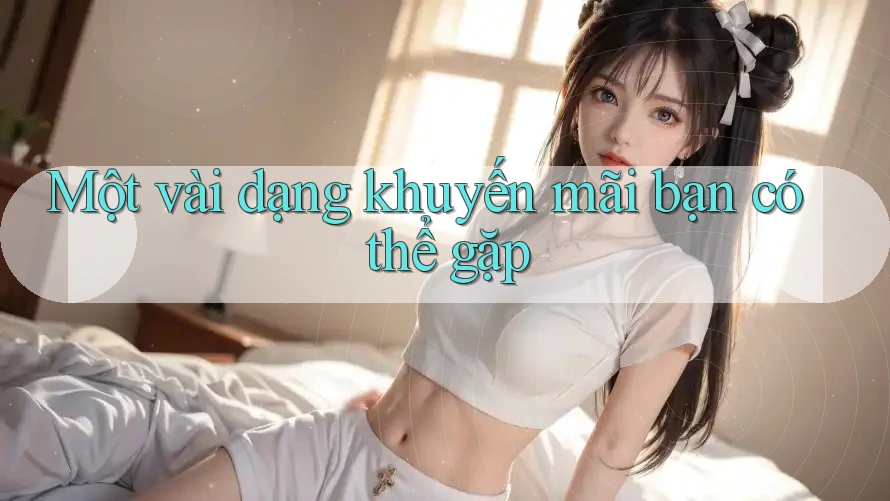 Một vài dạng khuyến mãi bạn có thể gặp