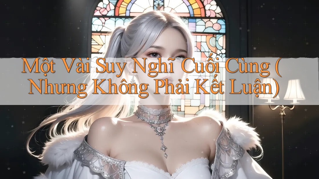 Một vài suy nghĩ cuối cùng (nhưng không phải kết luận) Một vài suy nghĩ cuối cùng (nhưng không phải kết luận)