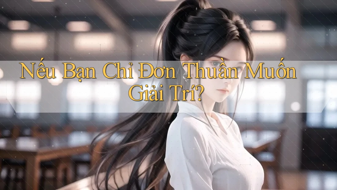 Nếu Bạn Chỉ Đơn Thuần Muốn Giải Trí? Nếu Bạn Chỉ Đơn Thuần Muốn Giải Trí?