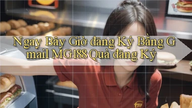ngay bây giờ đăng ký bằng gmail mg188 quà đăng ký
