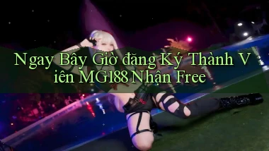 ngay bây giờ đăng ký thành viên mg188 nhận free