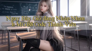 ngay bây giờ đăng nhập nhanh mg188 code thành viên