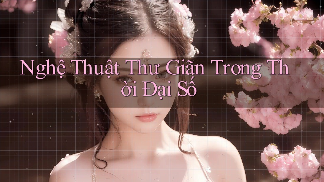 Nghệ thuật thư giãn trong thời đại số Nghệ thuật thư giãn trong thời đại số
