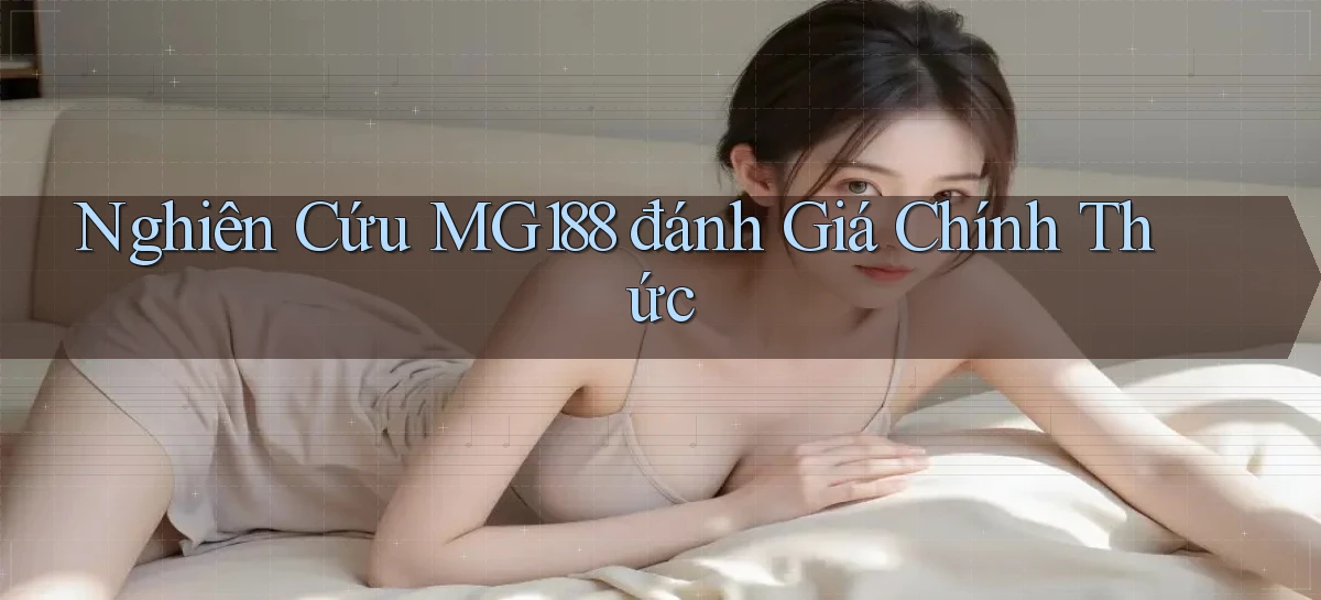 nghiên cứu mg188 đánh giá chính thức