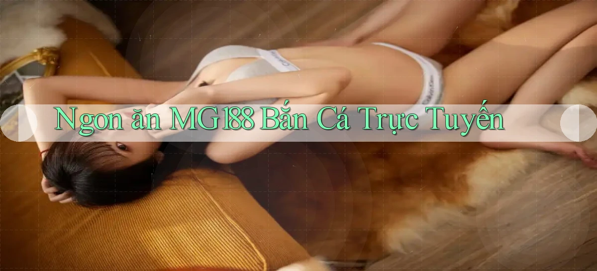 ngon ăn mg188 bắn cá trực tuyến