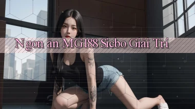 ngon ăn mg188 sicbo giải trí
