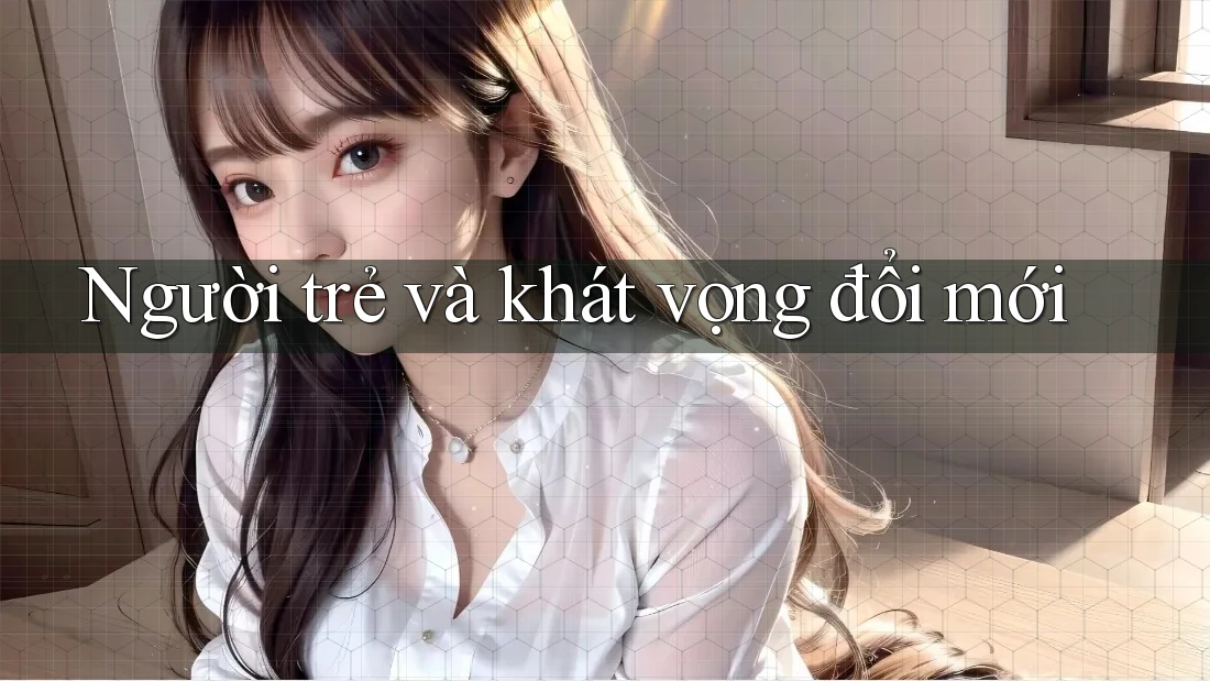 Người trẻ và khát vọng đổi mới Người trẻ và khát vọng đổi mới
