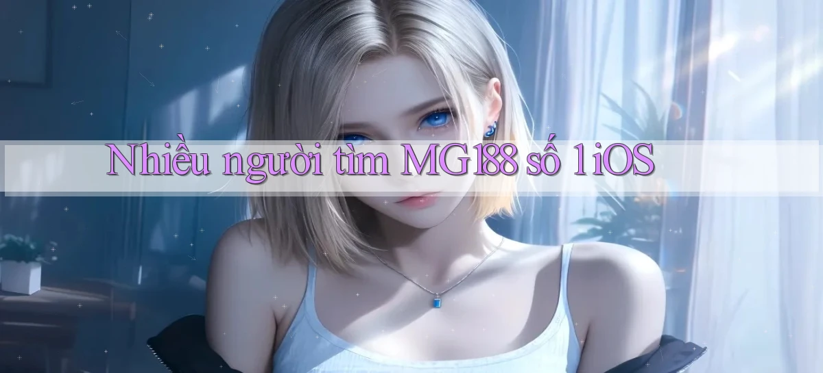 nhiều người tìm mg188 số 1 ios