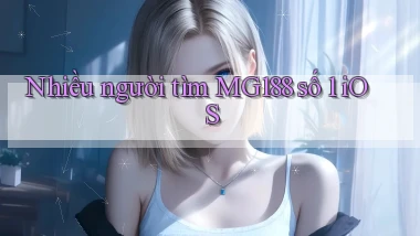 nhiều người tìm mg188 số 1 ios