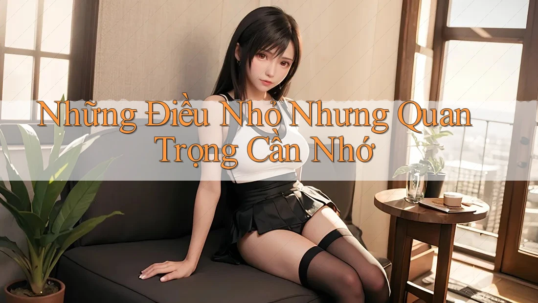 Những Điều Nhỏ Nhưng Quan Trọng Cần Nhớ Những Điều Nhỏ Nhưng Quan Trọng Cần Nhớ