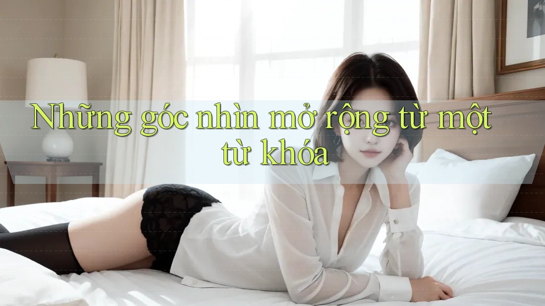 Những góc nhìn mở rộng từ một từ khóa