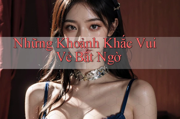 Những Khoảnh Khắc Vui Vẻ Bất Ngờ Những Khoảnh Khắc Vui Vẻ Bất Ngờ