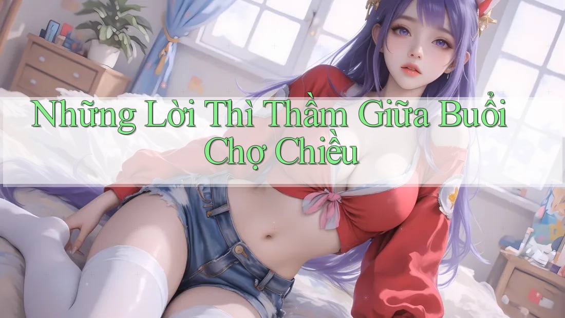 Những Lời Thì Thầm Giữa Buổi Chợ Chiều Những Lời Thì Thầm Giữa Buổi Chợ Chiều