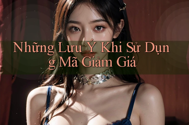 Những Lưu Ý Khi Sử Dụng Mã Giảm Giá Những Lưu Ý Khi Sử Dụng Mã Giảm Giá
