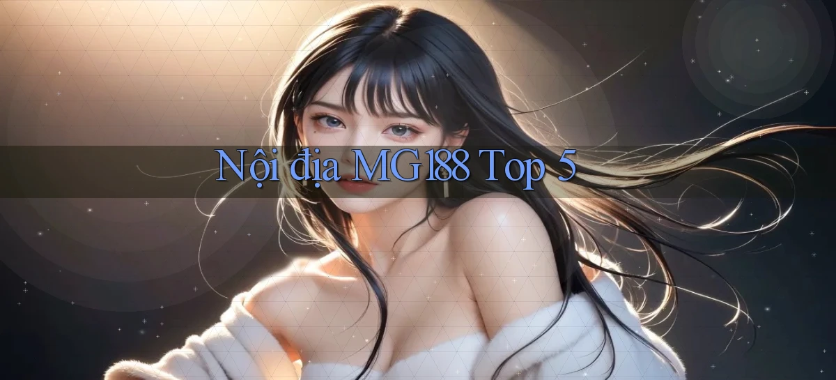 nội địa mg188 top 5