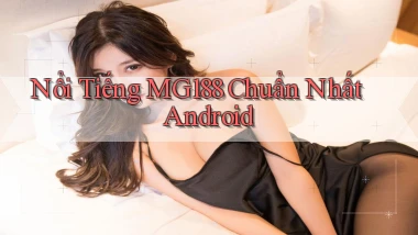 nổi tiếng mg188 chuẩn nhất android