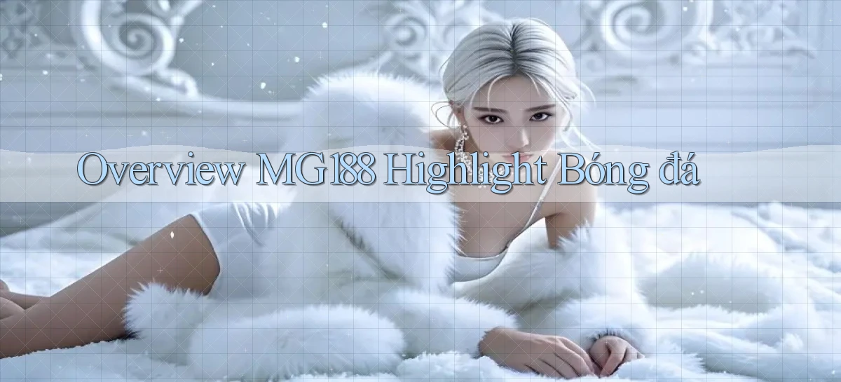 overview mg188 highlight bóng đá