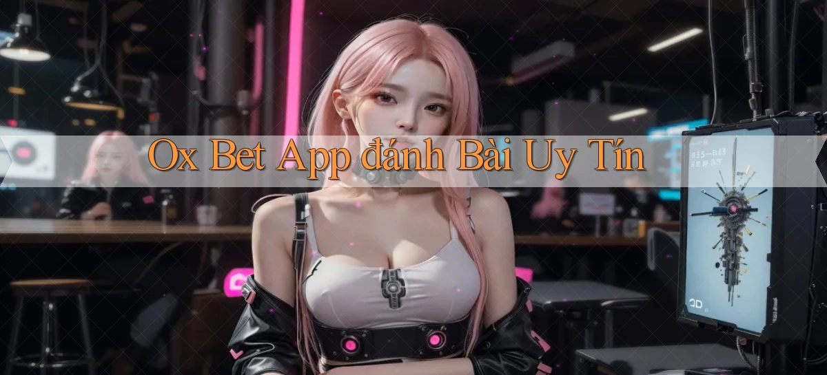 ox bet app đánh bài uy tín